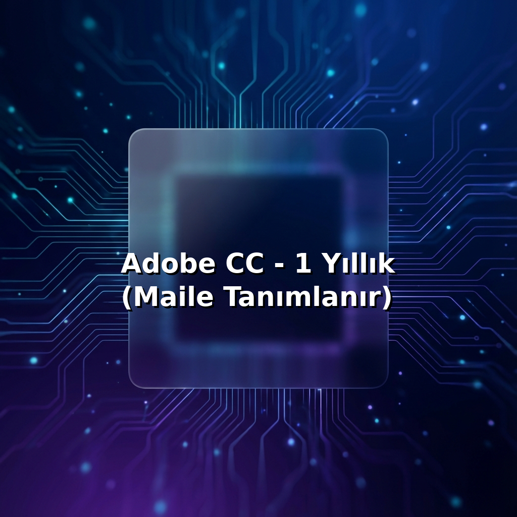 Adobe CC - 1 Yıllık (Maile Tanımlanır)